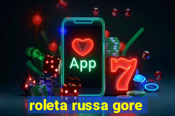 roleta russa gore